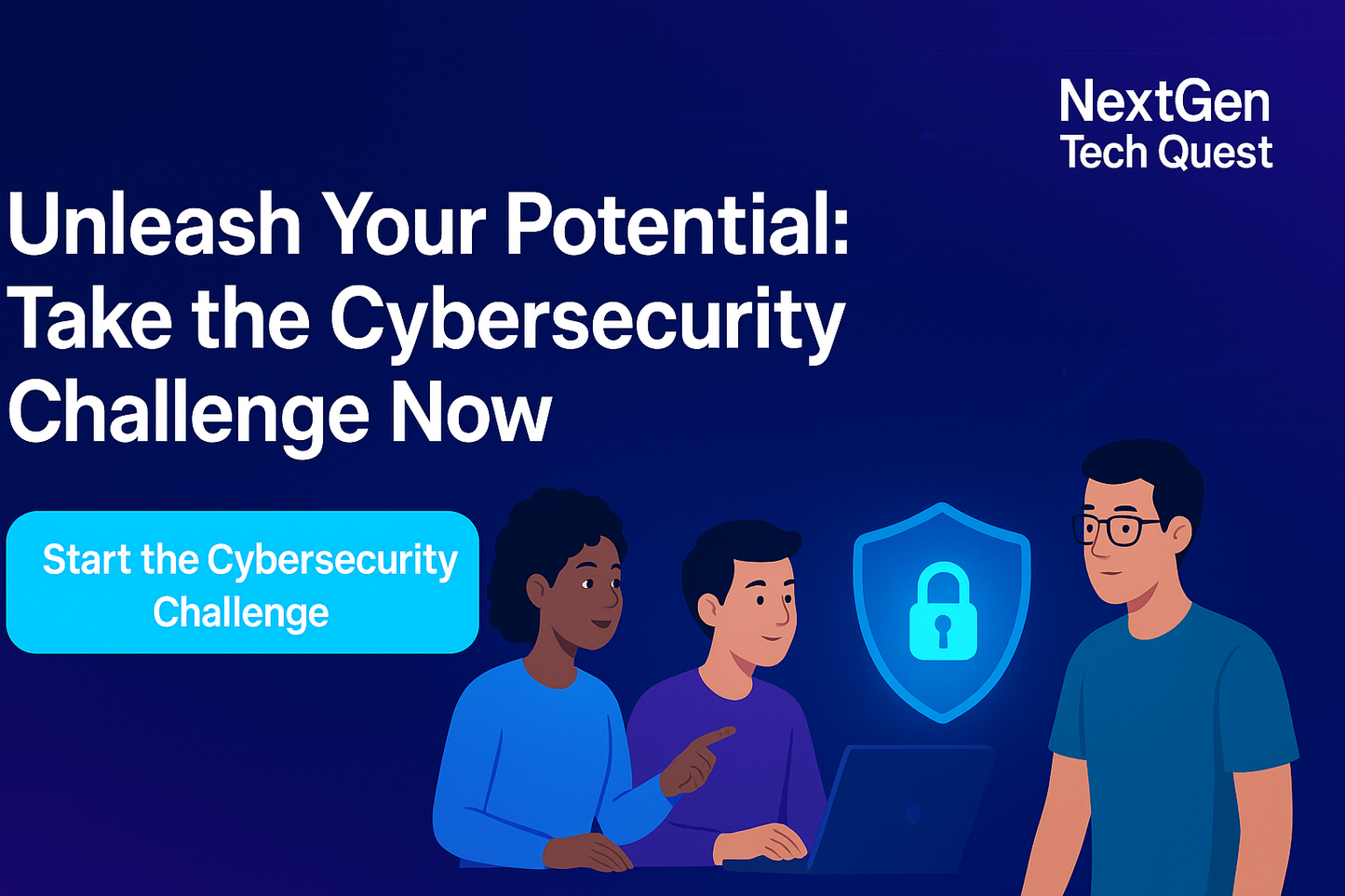 Promotional banner for NextGen Tech Quest featuring three diverse people collaborating on a laptop with a glowing blue shield and padlock icon, alongside the text 'Unleash Your Potential: Take the Cybersecurity Challenge Now' and a blue button reading 'Start the Cybersecurity Challenge'.